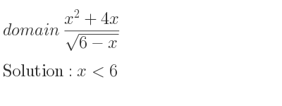 The domain of (x^2+4x)/(sqrt(6-x)) is x<6